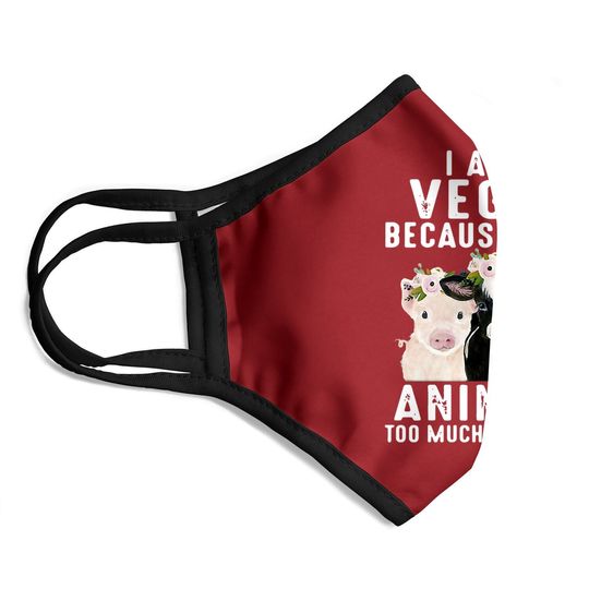 I Am A Vegan Because I Love Animals Too Much To Eat Them Face Mask