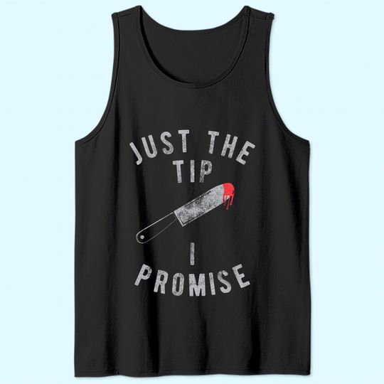 Just The Tip I Promise Tank Top