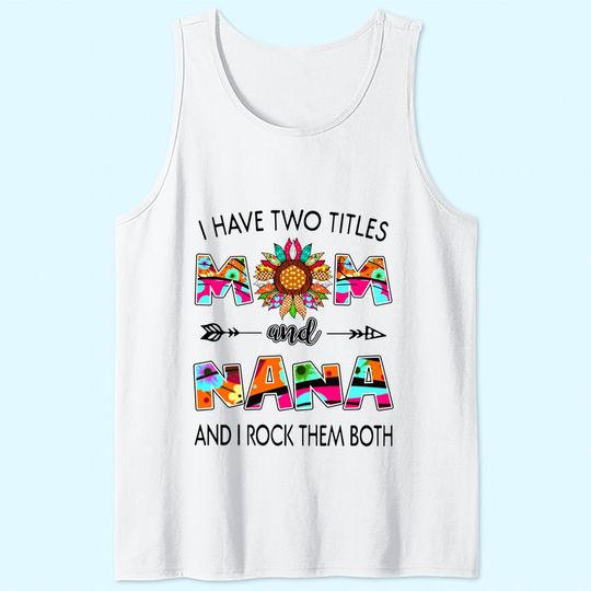 I Have Two Titles Mom And Nana Colorful Classic Tank Top