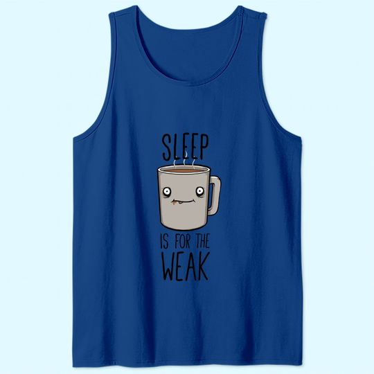 Sleep Is For The Weak Classic Tank Top