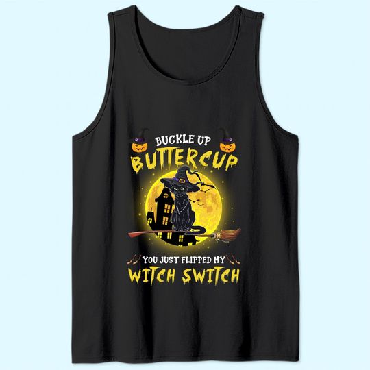 Buckle Up Buttercup Black Cat You Just Flipped My Witch Switch Tank Top