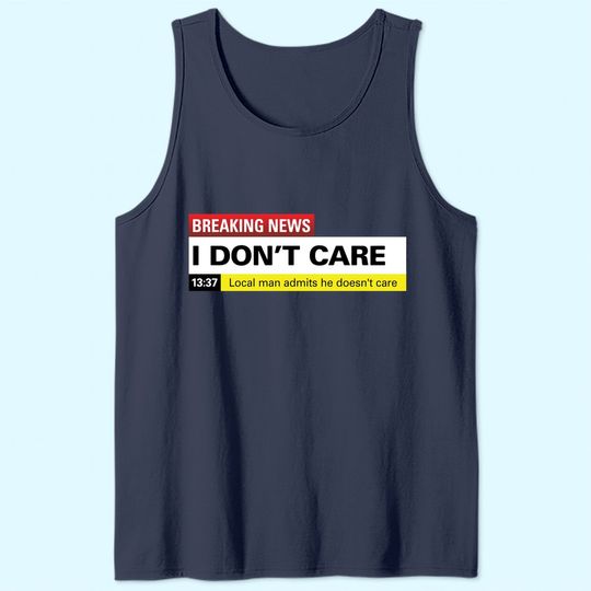 Breaking News: I Don't Care Classic Tank Top