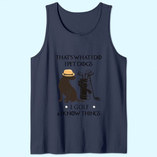 That's What I Do I Pet Dog I Golf I Know Things Classic Tank Top