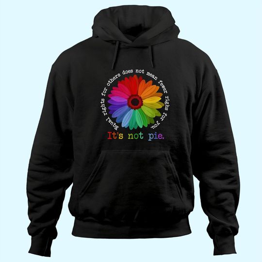 Equal Rights For Others Does Not Mean Fewer Rights For You It's Not Pie Flower LGBT Pride Month Hoodie