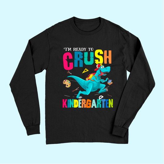 I'm Ready To Crush Kindergarten Dinosaur Back To School Long Sleeves