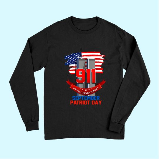 Patriot Day September 911 Memorial We Never Forget USA Flag Long Sleeves