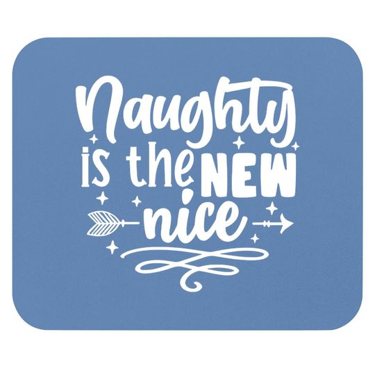 Naughty Is The New Nice Humorous Christmas Mouse Pads