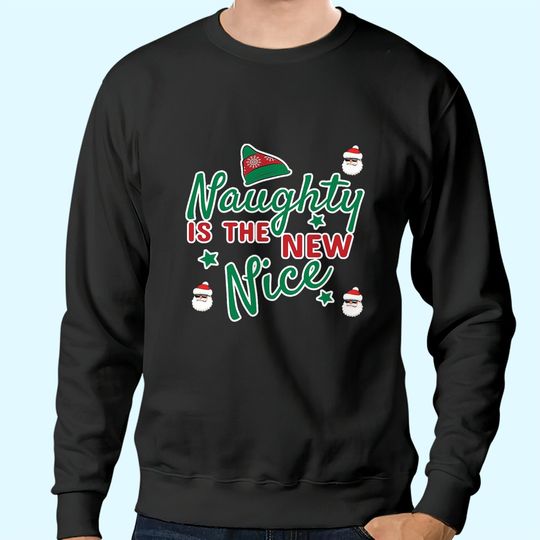 Naughty Is The New Nice Classic Sweatshirts
