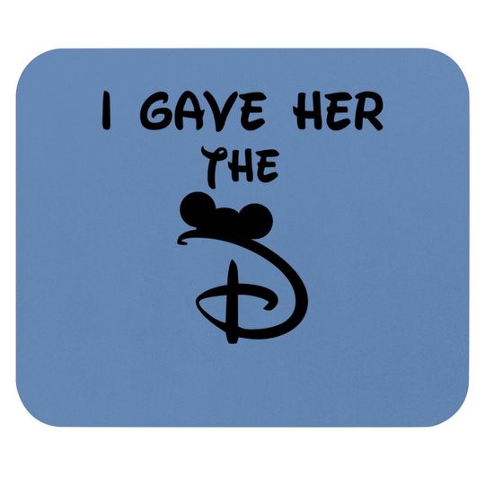 I Gave Her The D Disney Mouse Pads