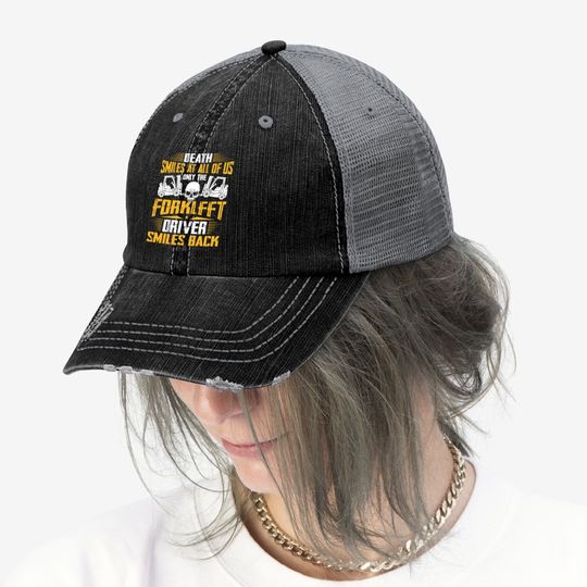 Death Smiles At All Forklift Driver Forklift Operator Gift Trucker Hat