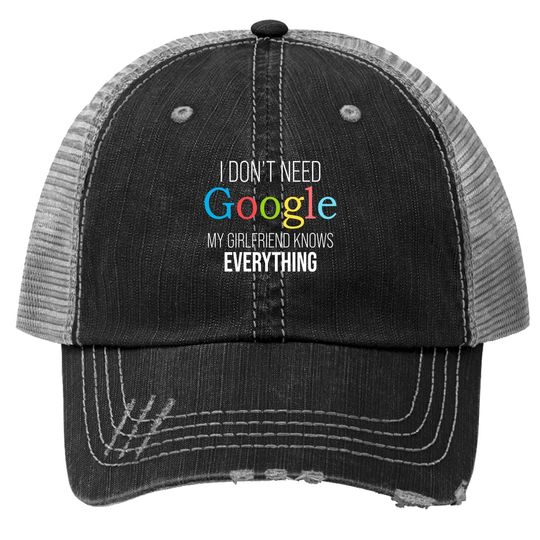 I Don't Need Google, My Girlfriend Knows Everything! | Funny Boyfriend Trucker Hat