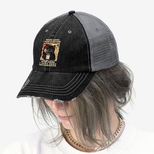 Before Coffee I Hate Everyone After Coffee Black Cat Drink Trucker Hat