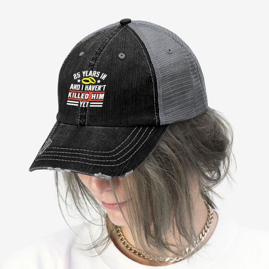25th Wedding Anniversary Gift For Wife 25 Years Of Marriage Trucker Hat