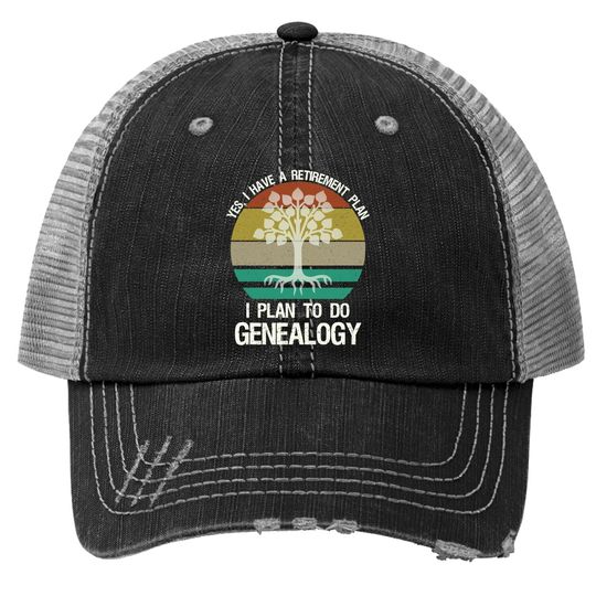 Yes I Have A Retirement Plan I Plan To Do Genealogy Funny Trucker Hat