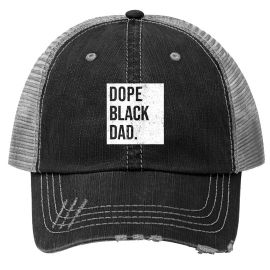 Dope Black Dad Black Fathers Matter Gift For Dads Trucker Hat