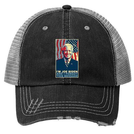 Funny Meme - I Am Joe Biden And I Forgot This Message Gift Trucker Hat
