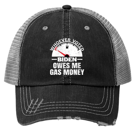 Funny Political Humor Satire Biden Voter Owes Me Gas Money Trucker Hat