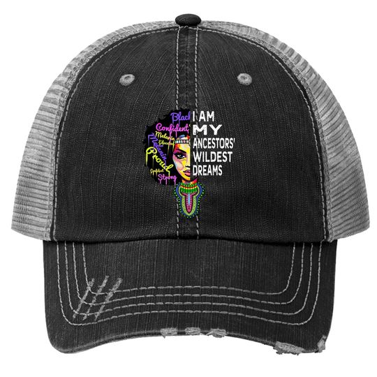 I Am My Ancestors Wildest Dreams Trucker Hat - Black History Month Trucker Hat