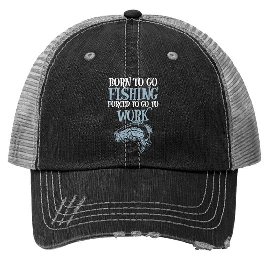 Born Fishing Forced Work Funny Bass Fish Fisherman Dad Trucker Hat