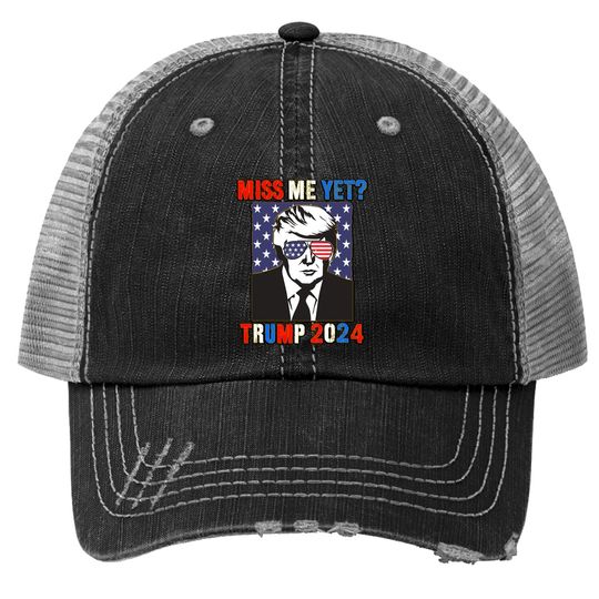 Trump Miss Me Yet Trump 2024 Patriotic 4th Of July Trump Trucker Hat