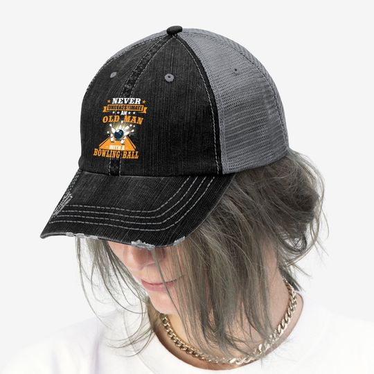 Never Underestimate Old Man Bowler Bowling Trucker Hat
