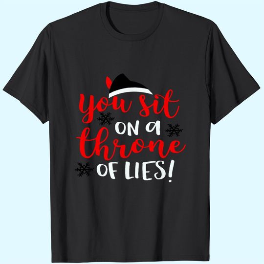 Funny Christmas You Sit On A Throne Of Lies T-Shirts