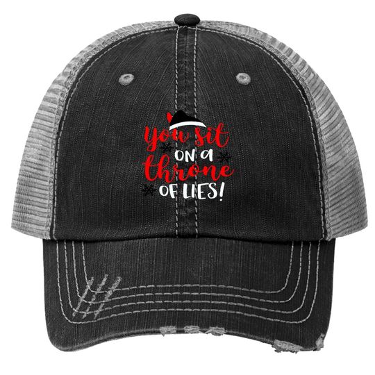 Discover Funny Christmas You Sit On A Throne Of Lies Trucker Hats