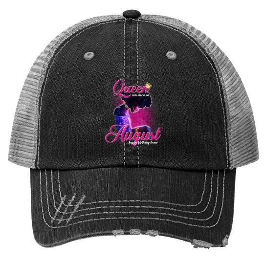 Queen Was Born In August Happy Birthday To Me Cute Gift Trucker Hat