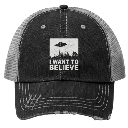 I Want To Believe Trucker Hat I Aliens Ufo Area 51 Roswell Trucker Hat