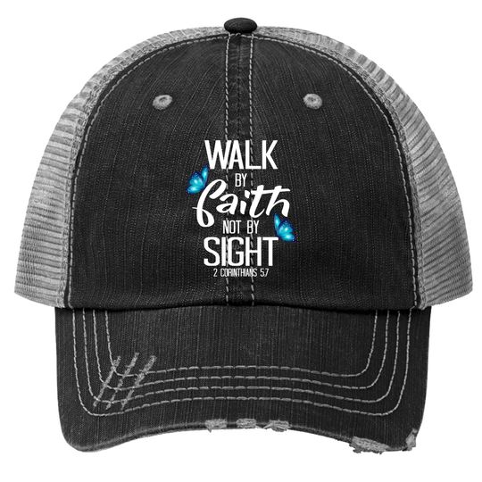 2 Corinthians 5:7 - Walk By Faith Not By Sight Trucker Hat