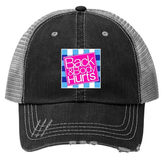 Back And Body Hurts Trucker Hat