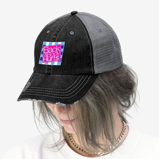 Back And Body Hurts Trucker Hat