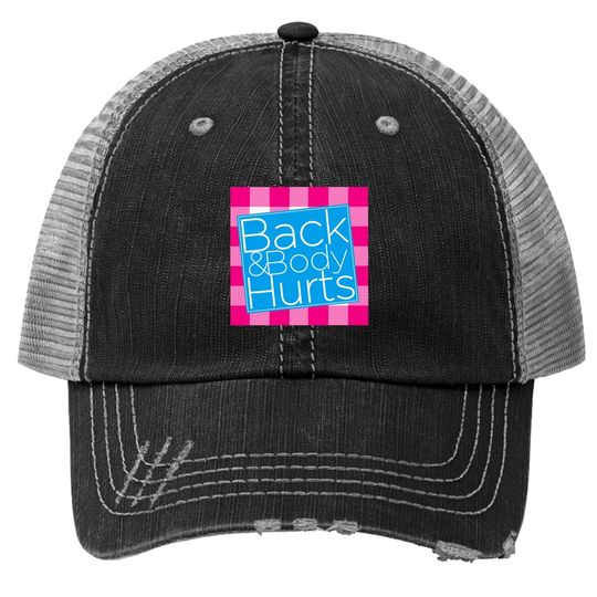 Back And Body Hurts Trucker Hat