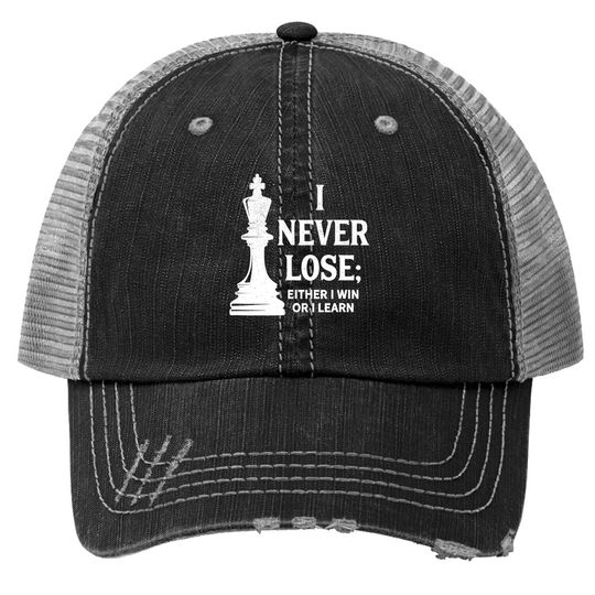 Classic Chess Design, I Never Lose; I Either Win Or Learn Trucker Hat