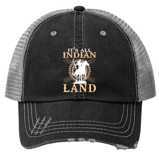 Native American Trucker Hat It's All Indian Land Native Immigrants Trucker Hat