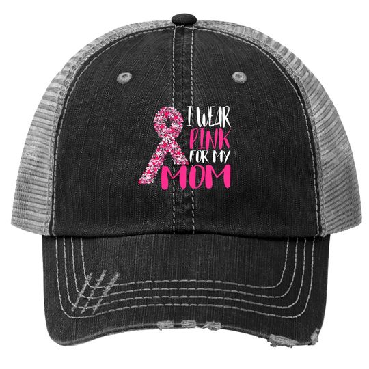 I Wear Pink For My Mom Pink Ribbon Breast Cancer Awareness Trucker Hat