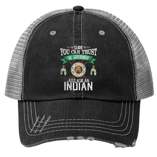 Trust The Government Just Ask An Indian Native American Day Trucker Hat