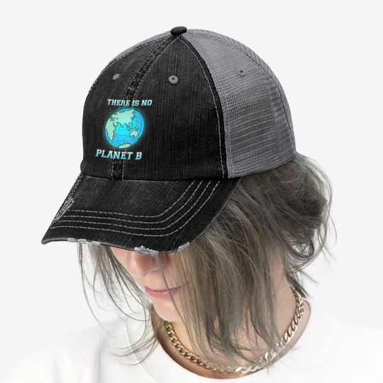 There Is No Planet B Trucker Hat