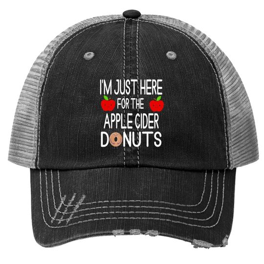 I'm Just Here For The Apple Cider Donuts Apple Picking Trucker Hat