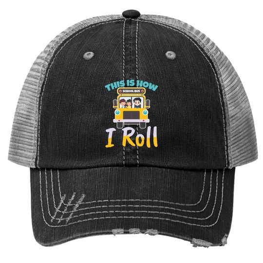 This Is How I Roll School Bus Driver Design For A Bus Driver Trucker Hat