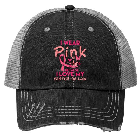 I Wear Pink I Love My Sister In Law Breast Cancer Awareness Trucker Hat