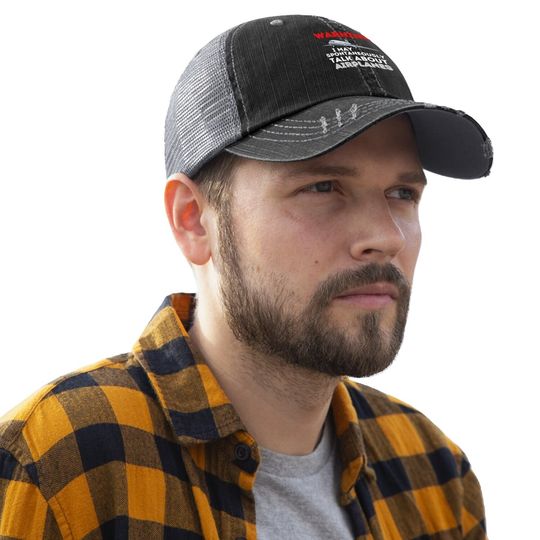 I May Talk About Airplanes - Funny Pilot & Aviation Airplane Trucker Hat