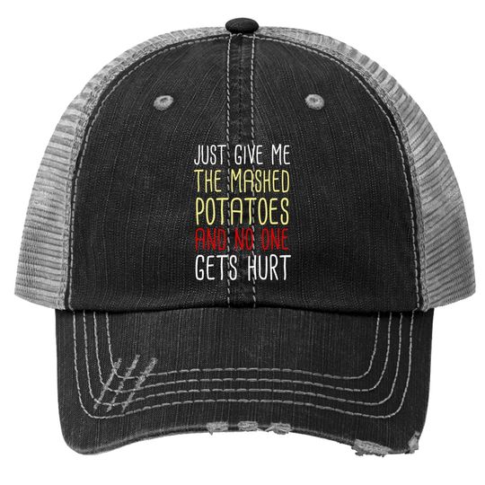 Just Give Me The Mashed Potatoes Funny Thanksgiving Trucker Hat