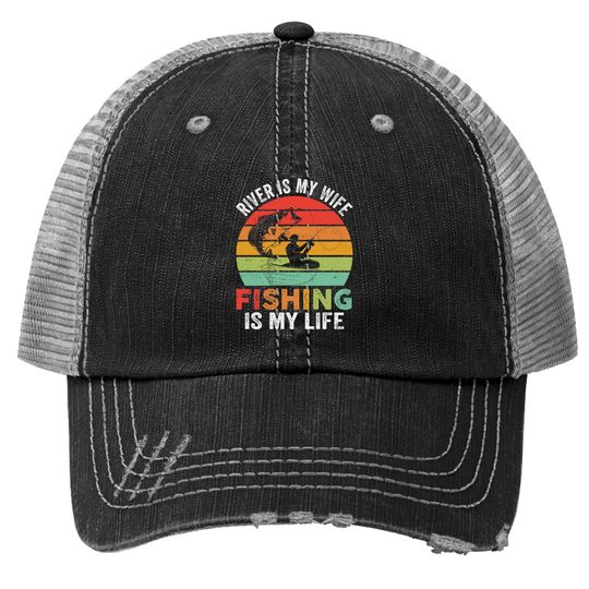 River Is My Wife Fishing Is My Life Trucker Hat