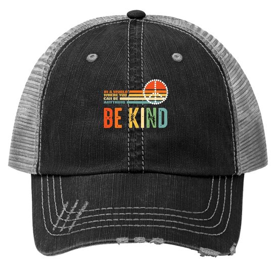 Unity Day - In A World Where You Can Be Anything Be Kind Trucker Hat