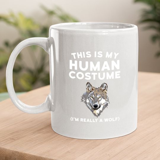 This Is My Human Costume I'm Really A Wolf Coffee Mug