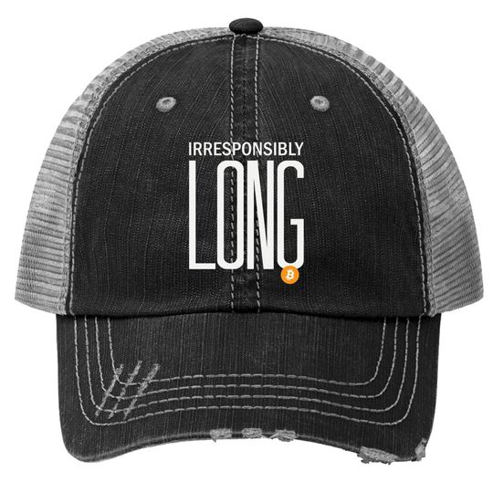 Irresponsibly Long Bitcoin | Btc Crypto And Bitcoin Trucker Hat