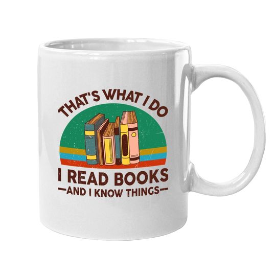 Reading Thats What I Do I Read Books And I Know Things Coffee Mug