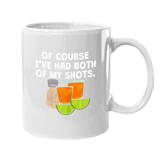 Of Course I've Had Both Of My Shots Tequila Lovers Coffee Mug