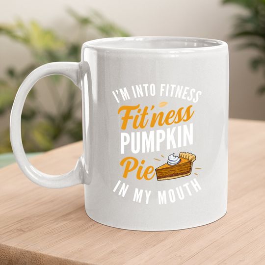 I'm Into Fitness Pumpkin Pie In My Mouth Coffee Mug